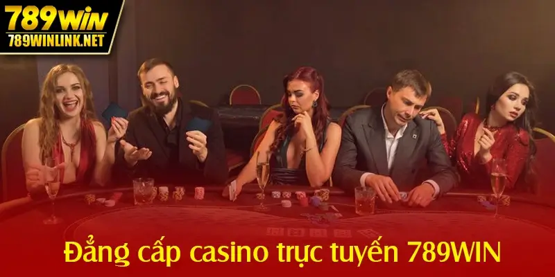 Trải nghiệm đẳng cấp tại sảnh casino trực tuyến 789WIN