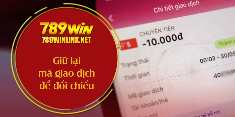 Giữ lại mã nạp tiền 789win để đối chiếu