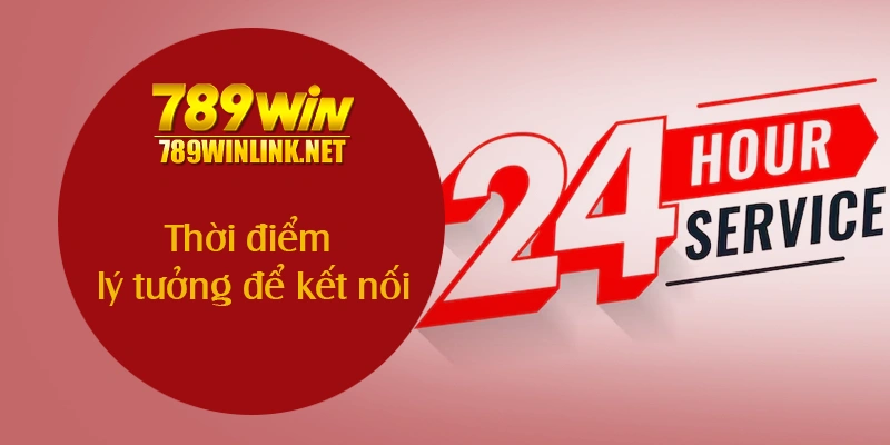 Thời điểm lý tưởng để kết nối với đội ngũ hỗ trợ